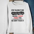 Stop Talking To Me Your Voice Makes Me Wanna Throat Punch You So Dont Push It Funny Sweatshirt Gifts for Old Women