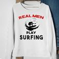 Surfing Men Sport Awesome Idea Real Men Play Surfing Sweatshirt Gifts for Old Women