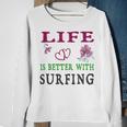 Surfing Sport Lover Life Is Better With Surfing Sweatshirt Gifts for Old Women