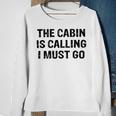 The Cabin Is Calling I Must Go Funny For Dad Fathers Day Sweatshirt Gifts for Old Women