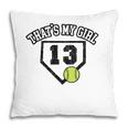 13 Thats My Girl Softball Mom Dad Of Number 13 Softball Pillow