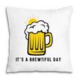 Its A Brewtiful Day Beer Mug Pillow