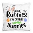 Forget The Bunnies Im Chasing Hunnies Funny Boys Easter Gift Pillow