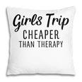 Girls Trip Cheaper Than Therapy Pillow