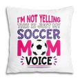 Im Not Yelling This Is Just My Soccer Mom Voice Funny Pillow