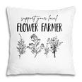 Support Your Local Flower Farmer Homegrown Farmers Market Pillow