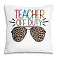 Teacher Off Duty Teacher Mode Off Summer Last Day Of School Pillow
