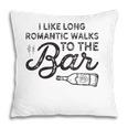 Womens I Like Long Romantic Walks To The Bar Funny Drinking Pillow
