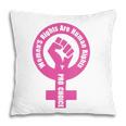 Womens Womens Rights Are Human Rights Pro Choice Pillow