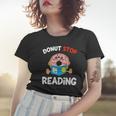 Donut Stop Reading Meme Book Reader Pun Funny Bookworm Women T-shirt Gifts for Her