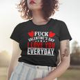 Fk Valentines Day I Love You Every Day Women T-shirt Gifts for Her