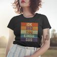 Funny I Dont Know Bro You Kinda Sus Vintage Retro Sarcastic Women T-shirt Gifts for Her