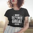 Make Science Great Again Sciences Scientist Teacher Lover Women T-shirt Gifts for Her