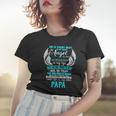 My Papa I Want To Hug So Tight One Who Is Never More Than Women T-shirt Gifts for Her