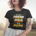Papa Tee My Best Friend Is My Papa Funny Gift Tees Women T-shirt Gifts for Her