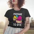 Prepare To Dye Women T-shirt Gifts for Her