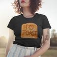 Toasted Slice Of Toast Bread Women T-shirt Gifts for Her