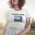 Big Deck Energy Women T-shirt Gifts for Her