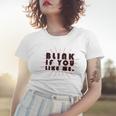 Blink If You Like Me Women T-shirt Gifts for Her