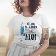 Chaos Manager But You Can Call Me Mom Women T-shirt Gifts for Her