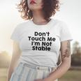 Dont Touch Me Im Not Stable Women T-shirt Gifts for Her