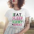 Eat Sleep Science Repeat Women T-shirt Gifts for Her