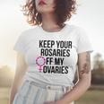 Keep Your Rosaries Off My Ovaries My Uterus My Choice Women T-shirt Gifts for Her