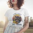 Live Fast Eat Trash 789 Shirt Women T-shirt Gifts for Her