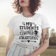 My Students Are My Valentine 142 Trending Shirt Women T-shirt Gifts for Her