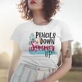 Pencils Down Summer Up Women T-shirt Gifts for Her