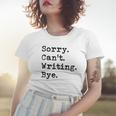 Sorry Cant Writing Author Book Journalist Novelist Funny Women T-shirt Gifts for Her