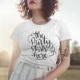 The Party Starts Here Women T-shirt Gifts for Her