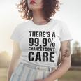 Theres A 99 Chance That Dont Care Women T-shirt Gifts for Her