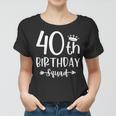 40Th Birthday Squad 40Th Birthday Party Forty Years Old Women T-shirt