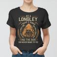 As A Longley I Have A 3 Sides And The Side You Never Want To See Women T-shirt