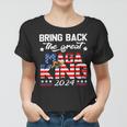 Bring Back The Great Maga King 2024 4Th Of July Trump 2024T President Trump Tee Republican Anti Biden Women T-shirt