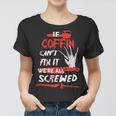 Coffin Name Halloween Horror Gift If Coffin Cant Fix It Were All Screwed Women T-shirt