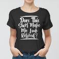 Elderly Retire Grandpa Does This Make Me Look Retired Women T-shirt