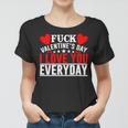 Fk Valentines Day I Love You Every Day Women T-shirt