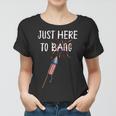 Funny Fourth Of July 4Th Of July Im Just Here To Bang Women T-shirt