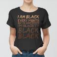 I Am Black Every Month Juneteenth Blackity Women T-shirt
