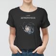 I Love Astrophysics Space Enthusiasts Women T-shirt