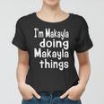Im Makayla Doing Makayla Things Personalized First Name Women T-shirt