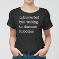 Introverted But Willing To Discuss Robotics Zip Women T-shirt