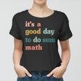 It’S A Good Day To Do Sum MathFunny MathMath Lover Teacher Women T-shirt