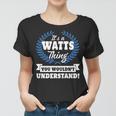 Its A Watts Thing You Wouldnt UnderstandShirt Watts Shirt For Watts A Women T-shirt