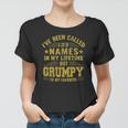 Ive Been Called A Lot Of Names But Grumpy Is My Favorite Women T-shirt