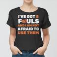 Ive Got 5 Fouls And I Am Not Afraid Basketball Player Cute Women T-shirt