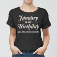 January Is My Birthday The Whole Month January Birthday Women T-shirt