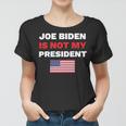 Joe Biden Is Not My President Not My President Women T-shirt